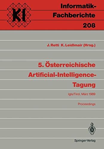 5. Österreichische Artificial-Intelligence-Tagung: Igls/Tirol, 28.-31. März 1989 Proceedings (Informatik-Fachberichte, 208, Band 208)