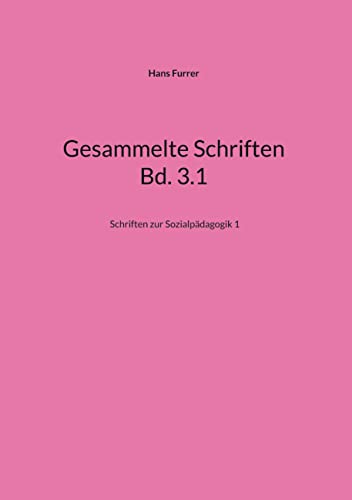 Gesammelte Schriften Bd. 3.1: Schriften zur Sozialpädagogik 1
