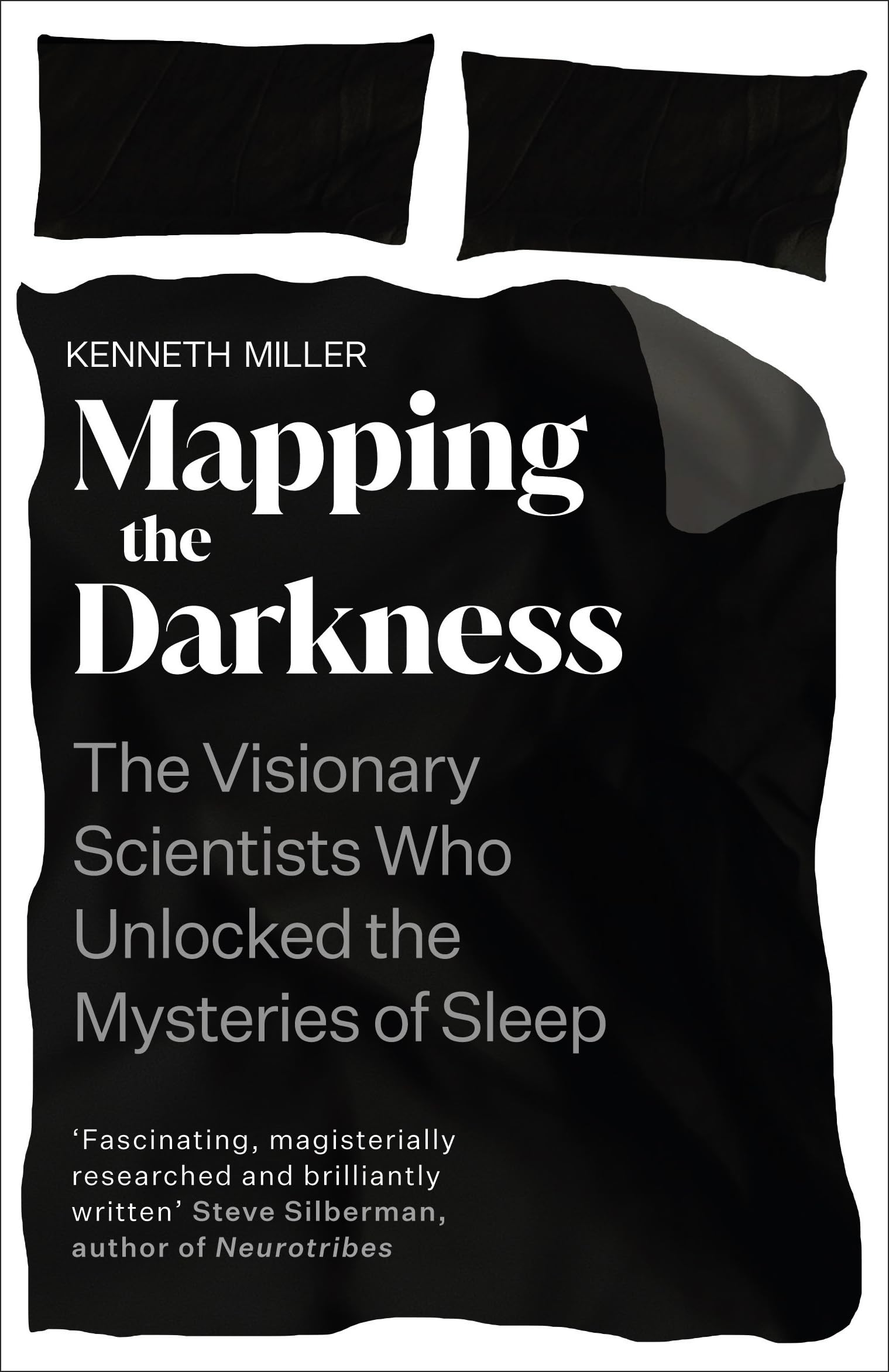 Kenneth Miller Mapping The Darkness, The Visionary Scientists Who Unlocked The Mysteries Of Sleep
