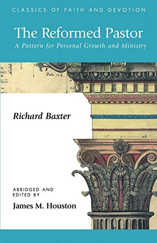 The Reformed Pastor: A Pattern for Personal Growth and Ministry (Classics of Faith & Devotion)