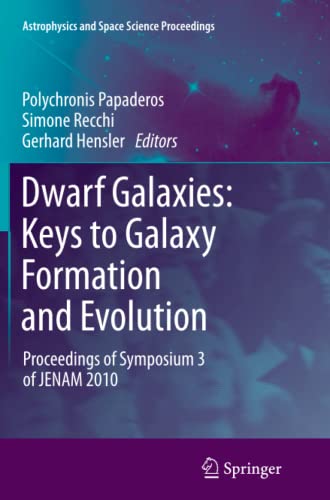 Dwarf Galaxies: Keys to Galaxy Formation and Evolution: Proceedings of Symposium 3 of JENAM 2010 (Astrophysics and Space Science Proceedings)