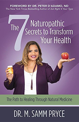 The 7 Naturopathic Secrets to Transform Your Health: The Path to Healing Through Natural Medicine