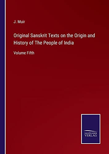 Original Sanskrit Texts on the Origin and History of The People of India: Volume Fifth
