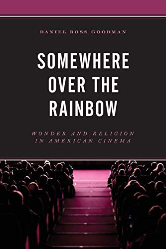 Somewhere Over the Rainbow: Wonder and Religion in American Cinema
