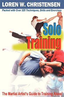 Solo Training: The Martial Artist's Guide to Training Alone