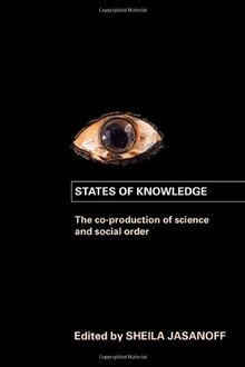 States of Knowledge: The Co-Production of Science and the Social Order (International Library of Sociology)