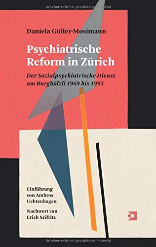 Psychiatrische Reform in Zürich: Der Sozialpsychiatrische Dienst am Burghölzli 1969 bis 1995