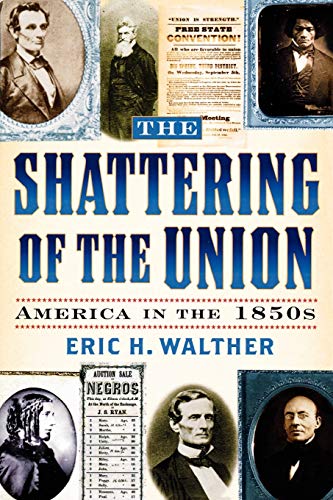 The Shattering of the Union: America in the 1850s (The American Crisis:Books on the Civil War Era, 14)