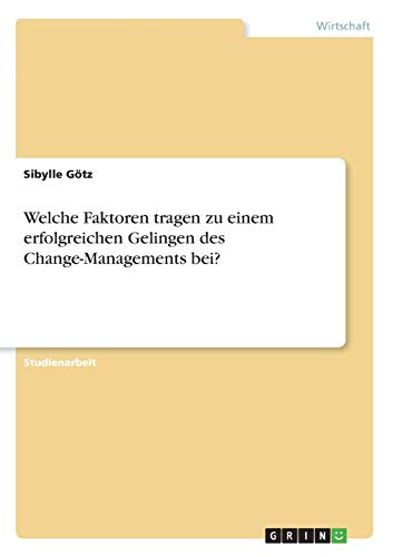 Welche Faktoren tragen zu einem erfolgreichen Gelingen des Change-Managements bei?