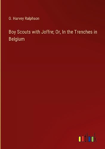 Boy Scouts with Joffre; Or, In the Trenches in Belgium