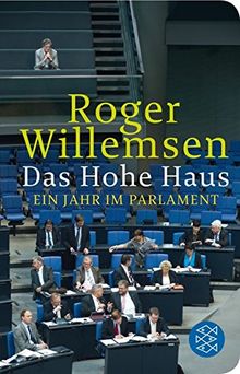 Das Hohe Haus: Ein Jahr im Parlament (Fischer Taschenbibliothek)