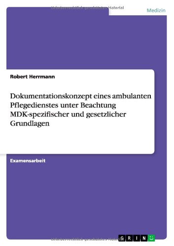 Dokumentationskonzept eines ambulanten Pflegedienstes unter Beachtung MDK-spezifischer und gesetzlicher Grundlagen