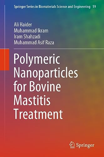 Polymeric Nanoparticles for Bovine Mastitis Treatment (Springer Series in Biomaterials Science and Engineering, 19, Band 19)