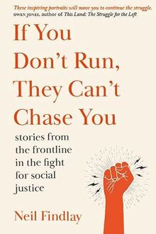 If You Don't Run They Can't Chase You: stories from the frontline of the fight for social justice