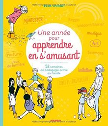 Une année pour apprendre en s'amusant : 52 semaines de pédagogie active en famille