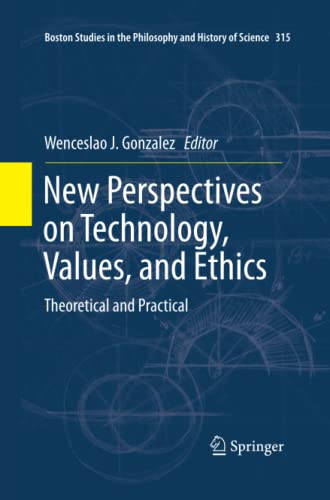 New Perspectives on Technology, Values, and Ethics: Theoretical and Practical (Boston Studies in the Philosophy and History of Science, Band 315)