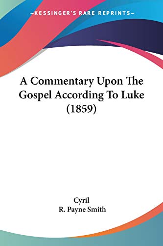 A Commentary Upon The Gospel According To Luke (1859)
