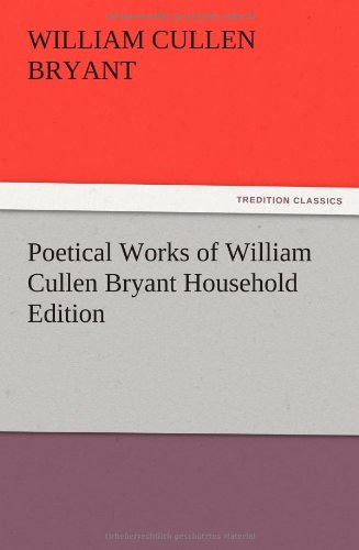 Poetical Works of William Cullen Bryant Household Edition