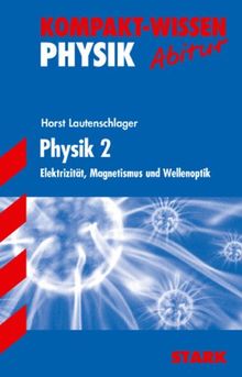 Kompakt-Wissen Gymnasium / Physik 2: Elektrizität, Magnetismus und Wellenoptik