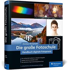 Die große Fotoschule: Das umfassende Handbuch zur digitalen Fotografie (neue Auflage 2023)