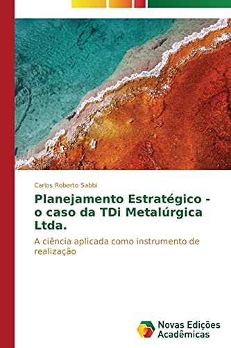 Planejamento Estratégico - o caso da TDi Metalúrgica Ltda.: A ciência aplicada como instrumento de realização