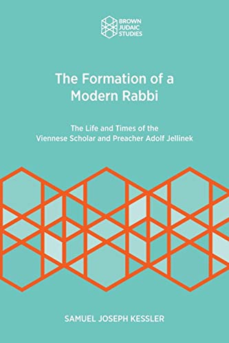 The Formation of a Modern Rabbi: The Life and Times of the Viennese Scholar and Preacher Adolf Jellinek