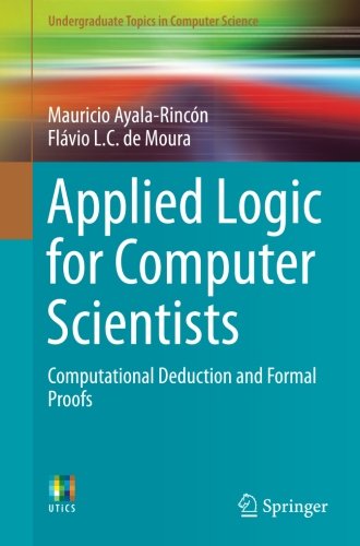 Undergraduate Topics in Computer Science: Applied Logic for Computer Scientists: Computational Deduction and Formal Proofs