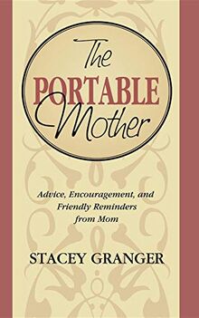 Portable Mother: Advice, Encouragement, and Friendly Reminders From Mom