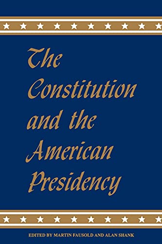 The Constitution and the American Presidency (The Presidency Series)