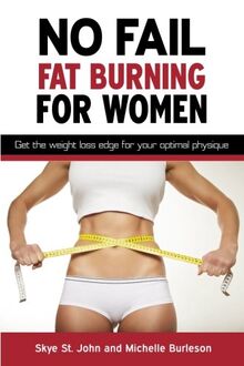 No Fail Fat Burning For Women: Get the weight loss edge for your optimal physique