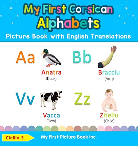 My First Corsican Alphabets Picture Book with English Translations: Bilingual Early Learning & Easy Teaching Corsican Books for Kids (Teach & Learn Basic Corsican Words for Children, Band 1)