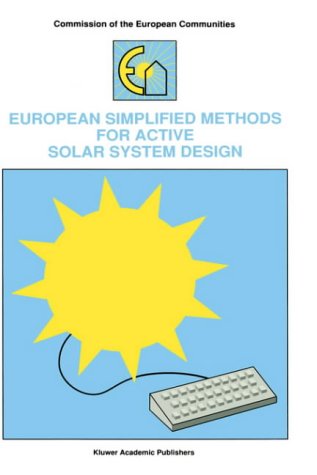 European Simplified Methods for Active Solar System Design (NATO Asi Series. Series E, Applied Sciences)
