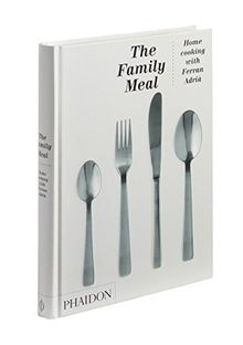 The Family Meal: Home Cooking with Ferran Adria