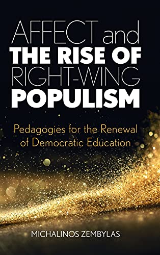 Affect and the Rise of Right-Wing Populism: Pedagogies for the Renewal of Democratic Education