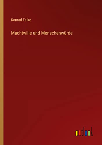 Machtwille und Menschenwürde