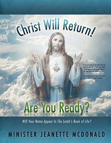 Christ Will Return! Are You Ready?: Will Your Name Appear in the Lamb's Book of Life?