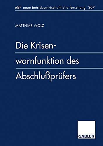 Die Krisenwarnfunktion des Abschlußprüfers (neue betriebswirtschaftliche forschung (nbf)) (German Edition): Diss. (neue betriebswirtschaftliche forschung (nbf), 185, Band 185)