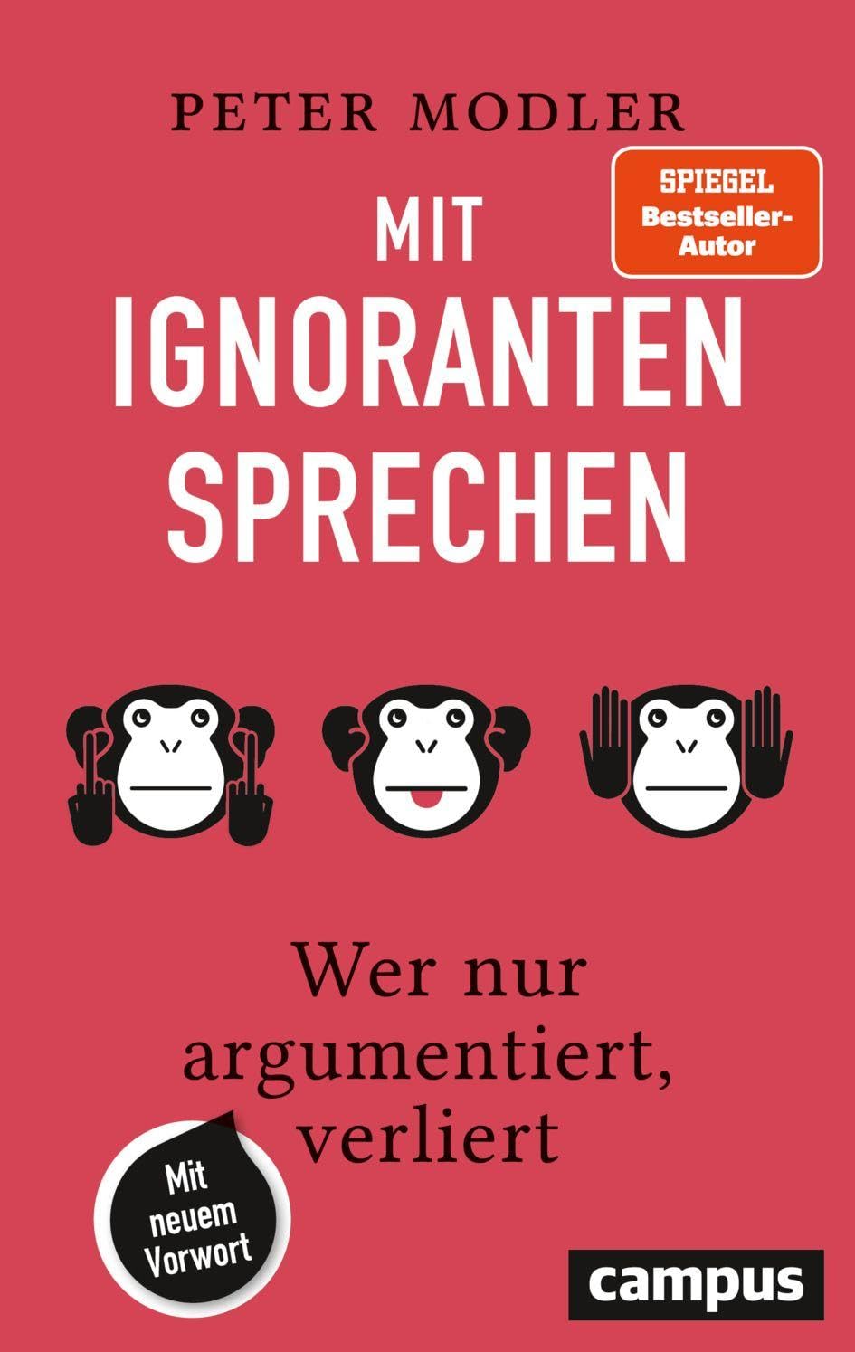 Mit Ignoranten sprechen: Wer nur argumentiert, verliert – Mit neuem Vorwort