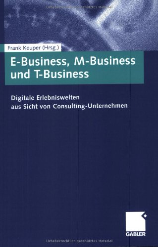 E-Business, M-Business und T-Business: Digitale Erlebniswelten aus Sicht von Consulting-Unternehmen