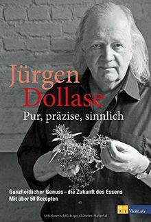 Pur, präzise, sinnlich: Ganzheitlicher Genuss - die Zukunft des Essens. Mit über 50 Rezepten