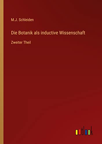 Die Botanik als inductive Wissenschaft: Zweiter Theil