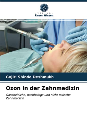 Ozon in der Zahnmedizin: Ganzheitliche, nachhaltige und nicht toxische Zahnmedizin