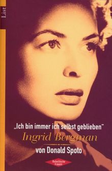 ' Ich bin immer ich selbst geblieben'. Ingrid Bergman.