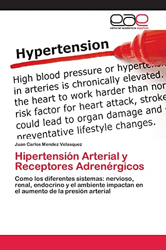 Hipertensión Arterial y Receptores Adrenérgicos: Como los diferentes sistemas: nervioso, renal, endocrino y el ambiente impactan en el aumento de la presión arterial