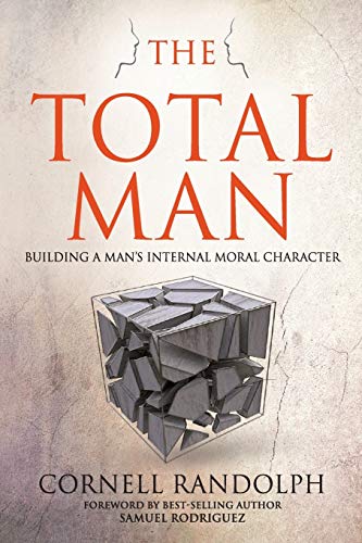 The Total Man: Building a Man's Internal Moral Character (The Healthy Man Series, Band 1)