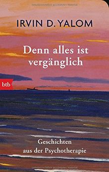 Denn alles ist vergänglich: Geschichten aus der Psychotherapie – Geschenkausgabe