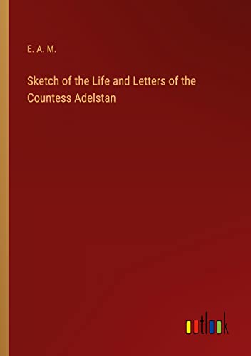 Sketch of the Life and Letters of the Countess Adelstan