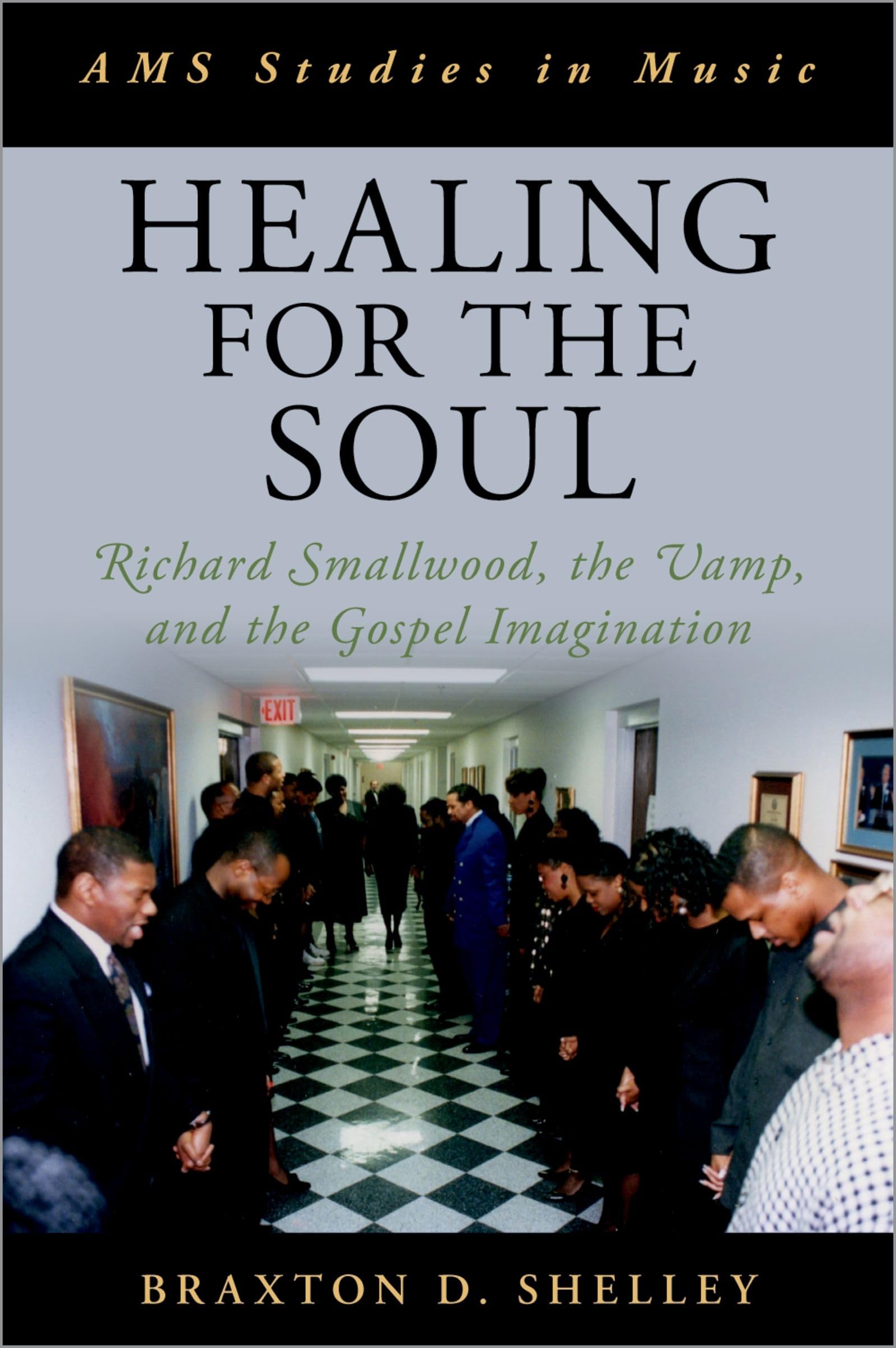 Healing for the Soul: Richard Smallwood, the Vamp, and the Gospel Imagination (AMS Studies in Music)