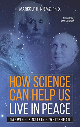 How Science Can Help Us Live In Peace: Darwin, Einstein, Whitehead