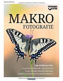 Fotoschule extra - Makrofotografie | So groß kann Klein sein - die Motivwahl | In der richtigen Sekunde abdrücken | Objektive im Makrobereich gekonnt einsetzen